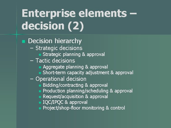 Enterprise elements – decision (2) n Decision hierarchy – Strategic decisions n Strategic planning