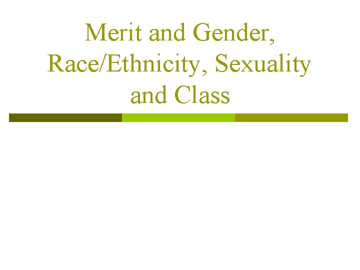 Merit and Gender, Race/Ethnicity, Sexuality and Class 