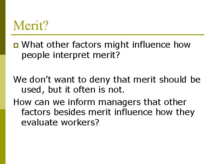 Merit? p What other factors might influence how people interpret merit? We don’t want