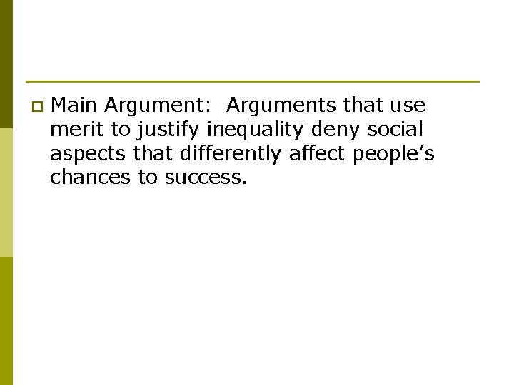 p Main Argument: Arguments that use merit to justify inequality deny social aspects that