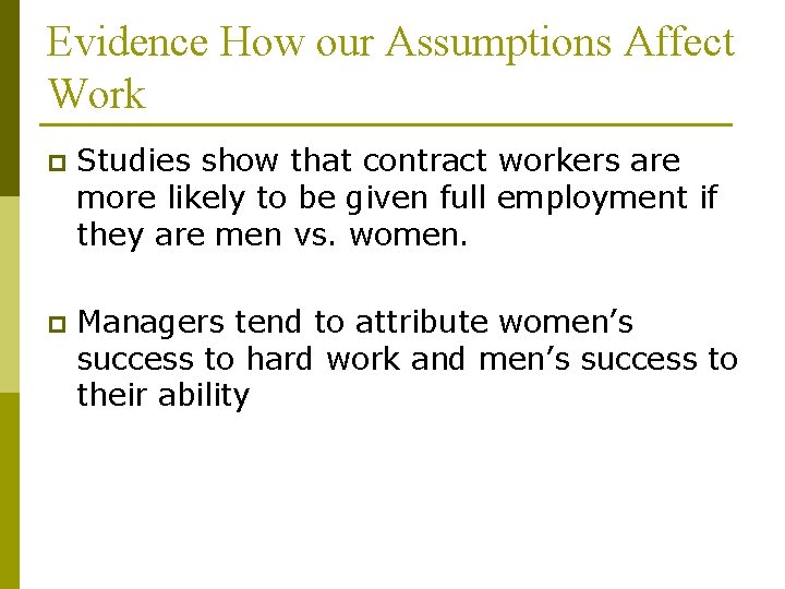 Evidence How our Assumptions Affect Work p Studies show that contract workers are more