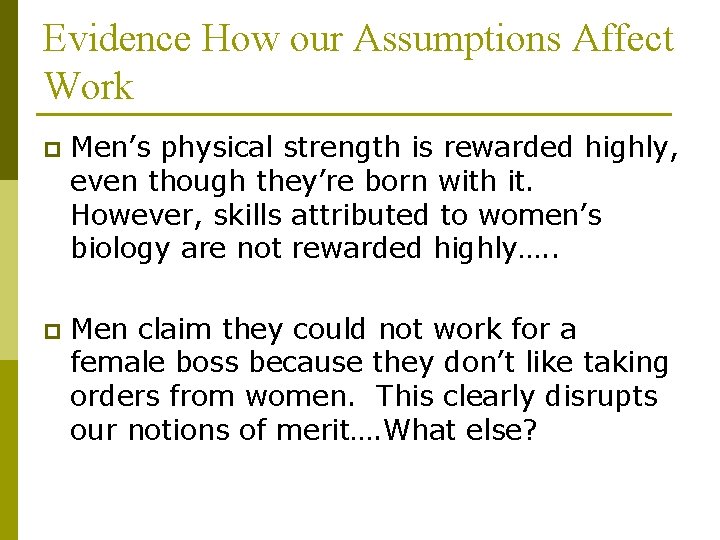 Evidence How our Assumptions Affect Work p Men’s physical strength is rewarded highly, even
