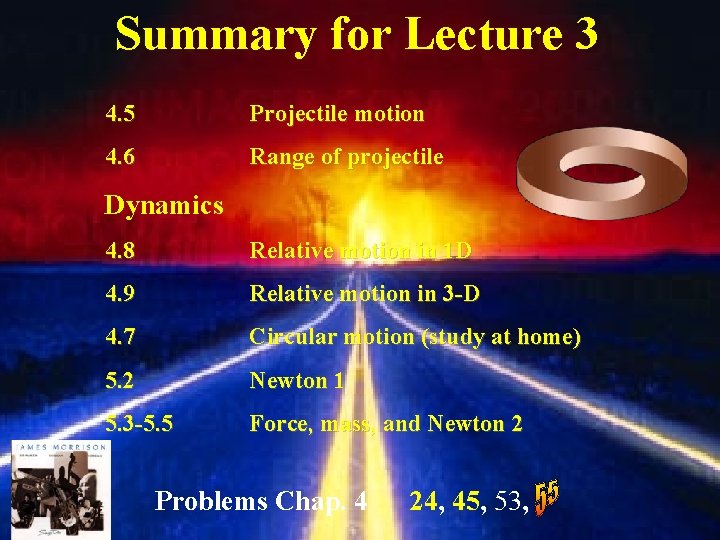 Summary for Lecture 3 4. 5 Projectile motion 4. 6 Range of projectile Dynamics