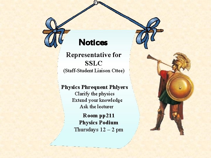 Notices Representative for SSLC (Staff-Student Liaison Cttee) Physics Phrequent Phlyers Clarify the physics Extend