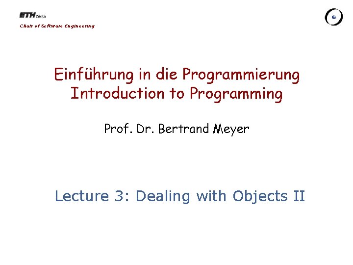 Chair of Software Engineering Einführung in die Programmierung Introduction to Programming Prof. Dr. Bertrand