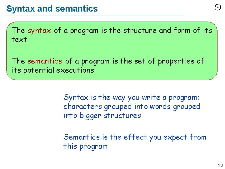 Syntax and semantics The syntax of a program is the structure and form of