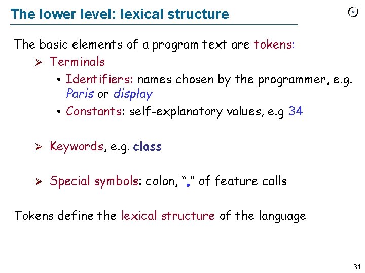 The lower level: lexical structure The basic elements of a program text are tokens: