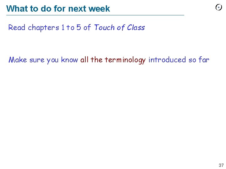 What to do for next week Read chapters 1 to 5 of Touch of
