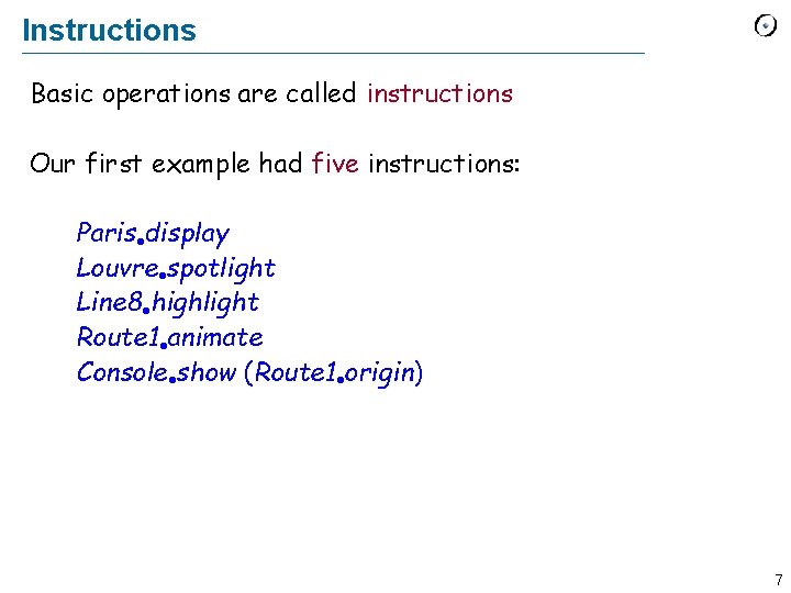 Instructions Basic operations are called instructions Our first example had five instructions: Paris display