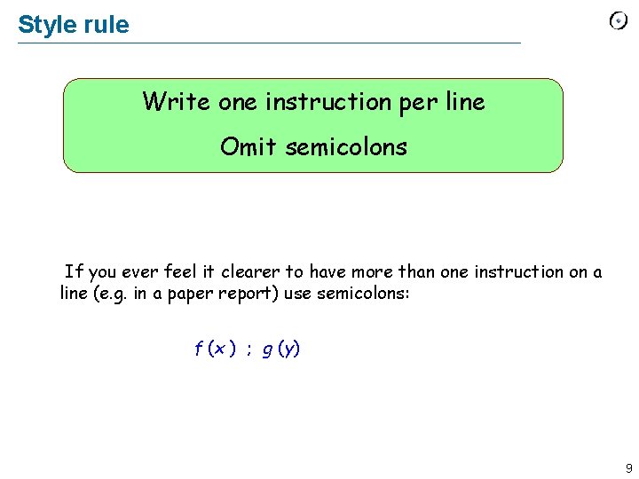 Style rule Write one instruction per line Omit semicolons If you ever feel it