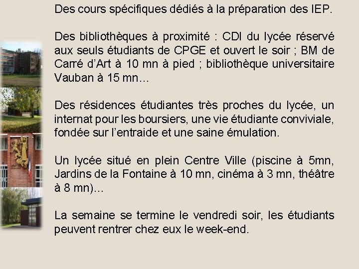 Des cours spécifiques dédiés à la préparation des IEP. Des bibliothèques à proximité :