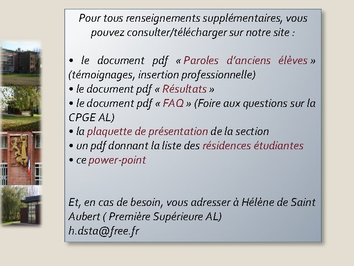 Pour tous renseignements supplémentaires, vous pouvez consulter/télécharger sur notre site : • le document