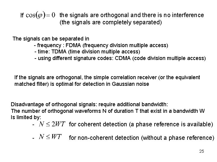 the signals are orthogonal and there is no interference (the signals are completely separated)
