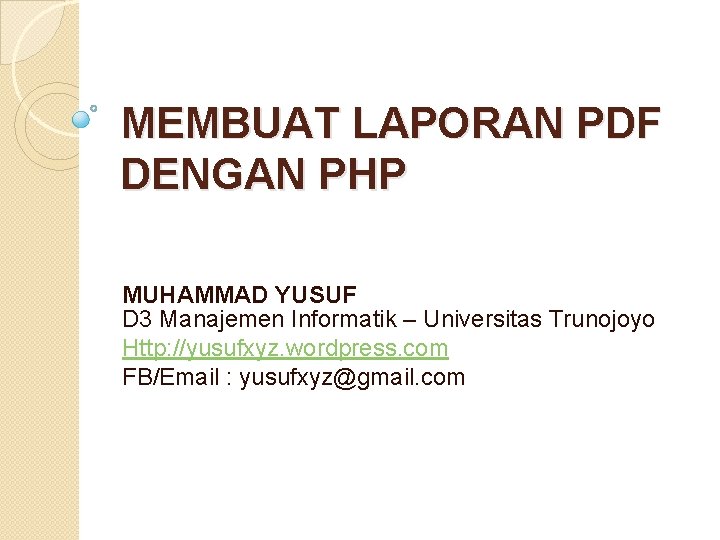 MEMBUAT LAPORAN PDF DENGAN PHP MUHAMMAD YUSUF D 3 Manajemen Informatik – Universitas Trunojoyo