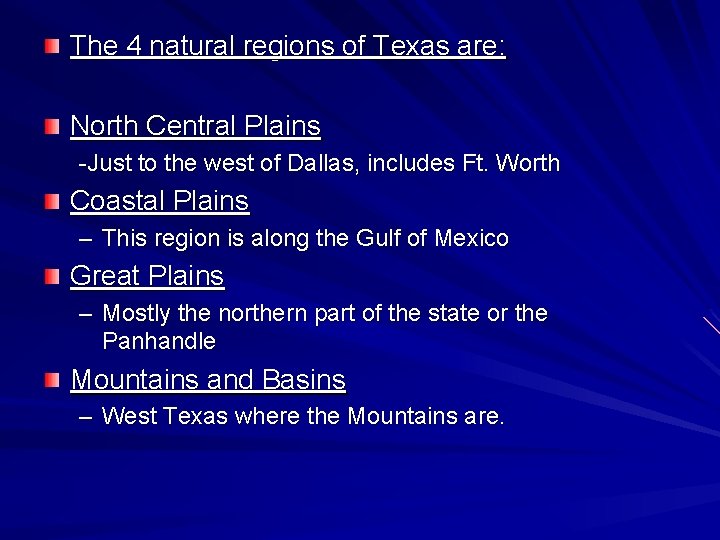 The 4 natural regions of Texas are: North Central Plains -Just to the west