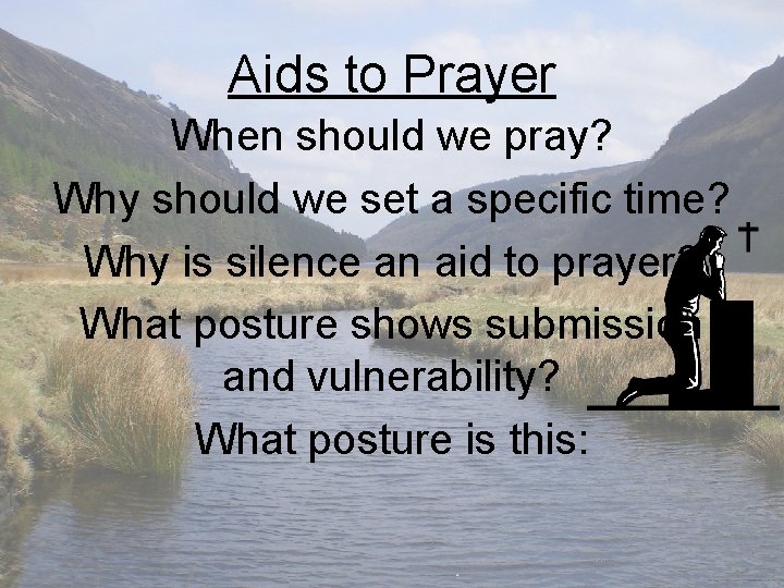 Aids to Prayer When should we pray? Why should we set a specific time?