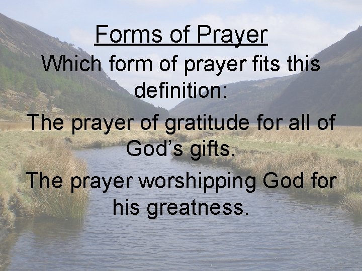 Forms of Prayer Which form of prayer fits this definition: The prayer of gratitude