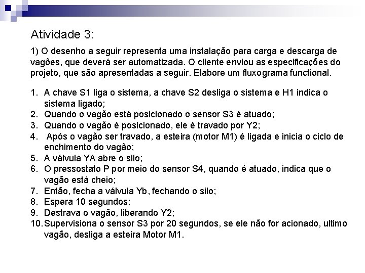 Atividade 3: 1) O desenho a seguir representa uma instalação para carga e descarga