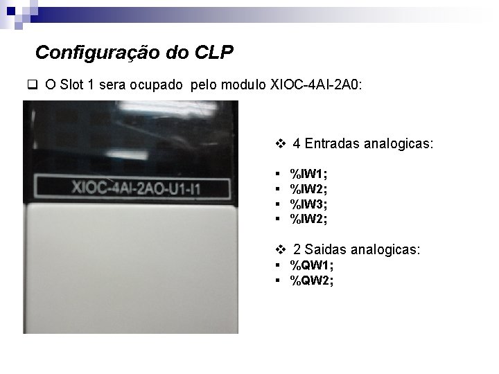 Configuração do CLP q O Slot 1 sera ocupado pelo modulo XIOC-4 AI-2 A