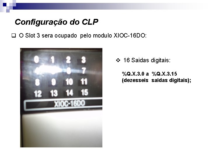 Configuração do CLP q O Slot 3 sera ocupado pelo modulo XIOC-16 DO: v