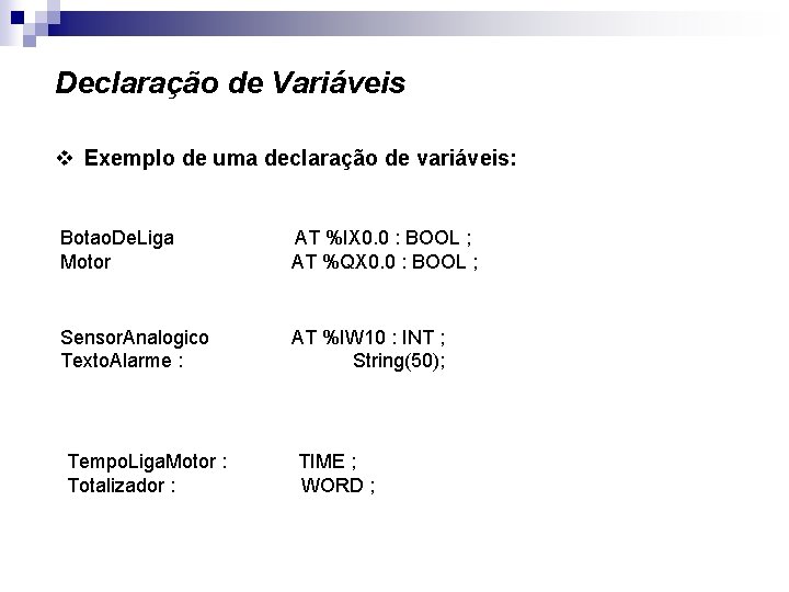 Declaração de Variáveis v Exemplo de uma declaração de variáveis: Botao. De. Liga Motor