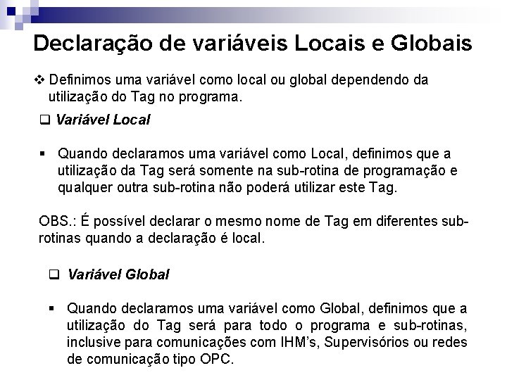Declaração de variáveis Locais e Globais v Definimos uma variável como local ou global