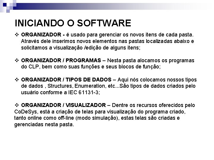 INICIANDO O SOFTWARE v ORGANIZADOR - é usado para gerenciar os novos itens de