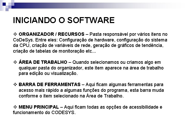 INICIANDO O SOFTWARE v ORGANIZADOR / RECURSOS – Pasta responsável por vários itens no