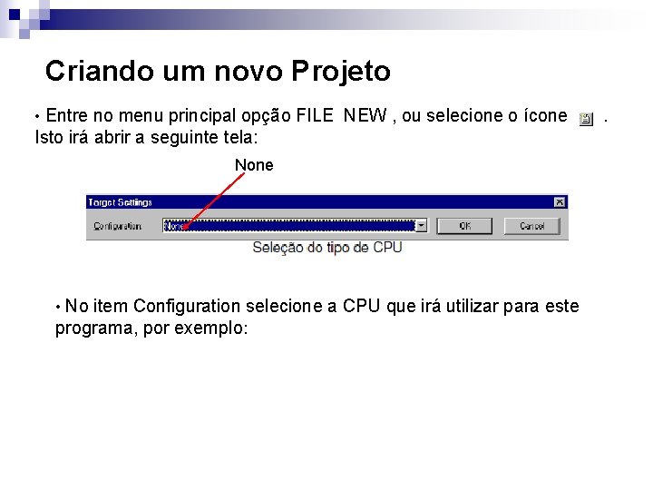 Criando um novo Projeto • Entre no menu principal opção FILE NEW , ou