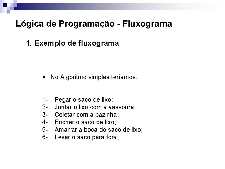 Lógica de Programação - Fluxograma 1. Exemplo de fluxograma § No Algoritmo simples teríamos: