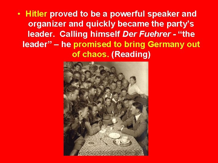  • Hitler proved to be a powerful speaker and organizer and quickly became