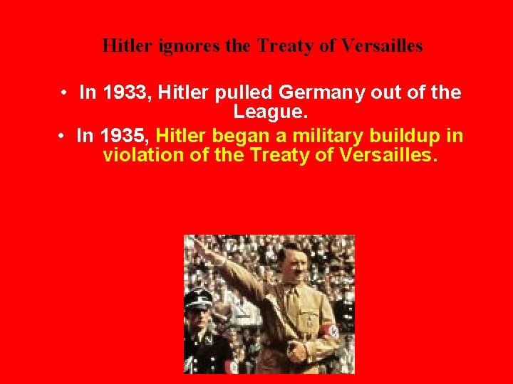 Hitler ignores the Treaty of Versailles • In 1933, Hitler pulled Germany out of