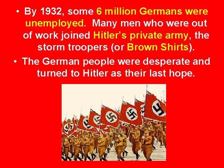  • By 1932, some 6 million Germans were unemployed. Many men who were