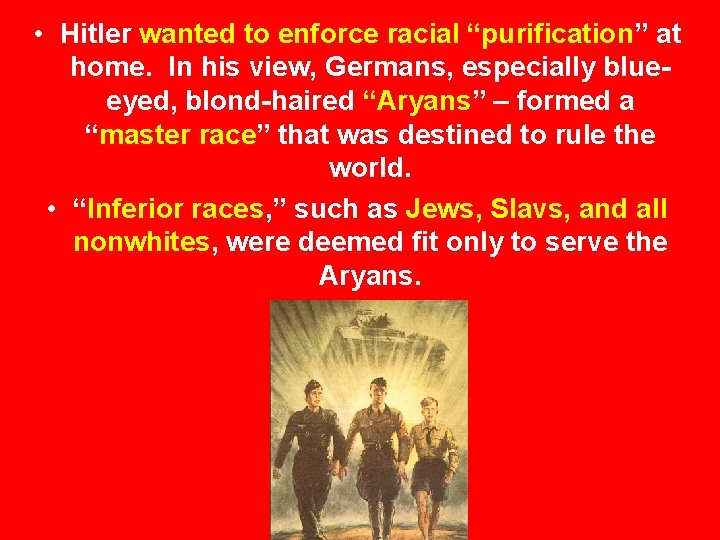  • Hitler wanted to enforce racial “purification” at home. In his view, Germans,