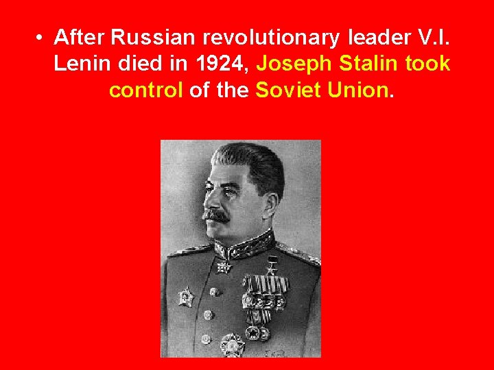  • After Russian revolutionary leader V. I. Lenin died in 1924, Joseph Stalin