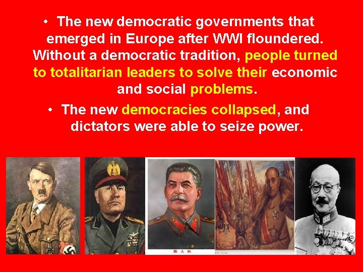  • The new democratic governments that emerged in Europe after WWI floundered. Without