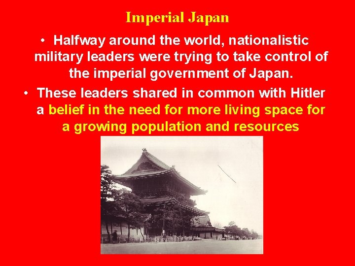 Imperial Japan • Halfway around the world, nationalistic military leaders were trying to take