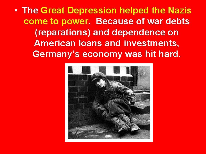  • The Great Depression helped the Nazis come to power. Because of war