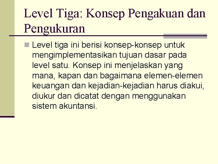 Level Tiga: Konsep Pengakuan dan Pengukuran n Level tiga ini berisi konsep-konsep untuk mengimplementasikan