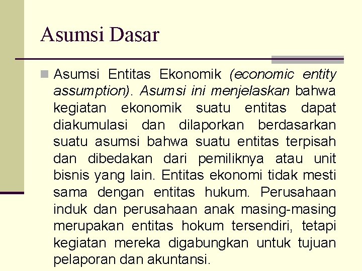 Asumsi Dasar n Asumsi Entitas Ekonomik (economic entity assumption). Asumsi ini menjelaskan bahwa kegiatan