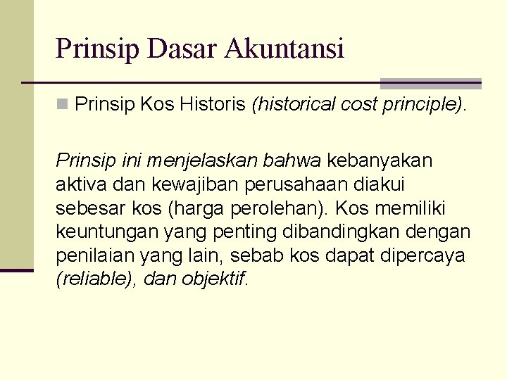 Prinsip Dasar Akuntansi n Prinsip Kos Historis (historical cost principle). Prinsip ini menjelaskan bahwa