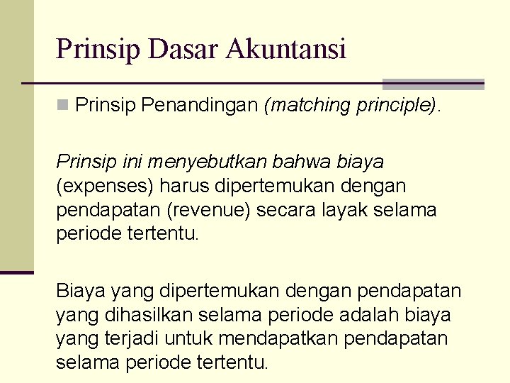 Prinsip Dasar Akuntansi n Prinsip Penandingan (matching principle). Prinsip ini menyebutkan bahwa biaya (expenses)