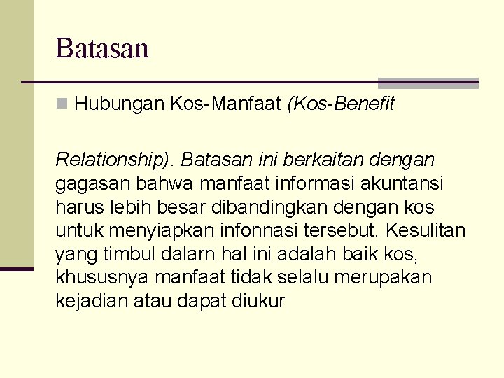 Batasan n Hubungan Kos-Manfaat (Kos-Benefit Relationship). Batasan ini berkaitan dengan gagasan bahwa manfaat informasi