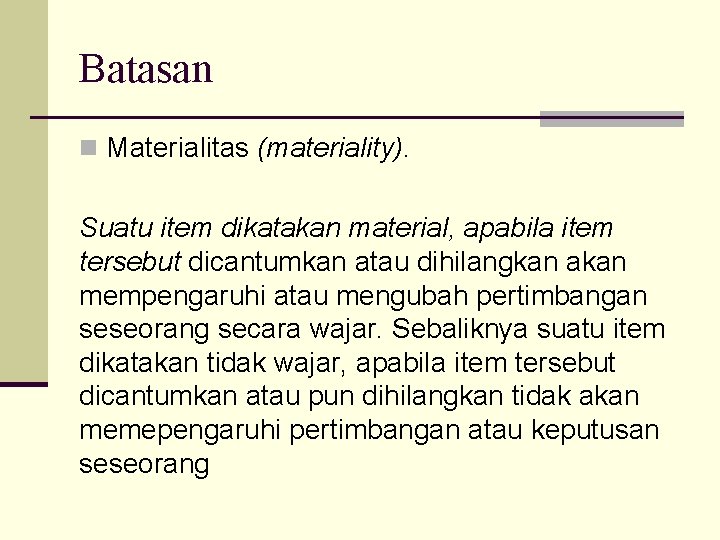 Batasan n Materialitas (materiality). Suatu item dikatakan material, apabila item tersebut dicantumkan atau dihilangkan
