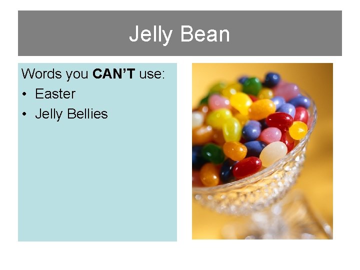 Jelly Bean Words you CAN’T use: • Easter • Jelly Bellies 