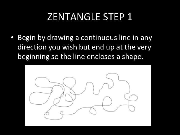 ZENTANGLE STEP 1 • Begin by drawing a continuous line in any direction you