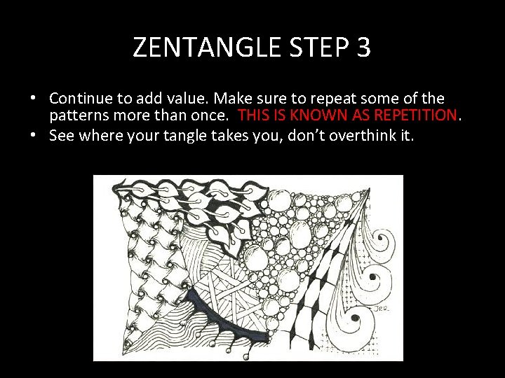 ZENTANGLE STEP 3 • Continue to add value. Make sure to repeat some of