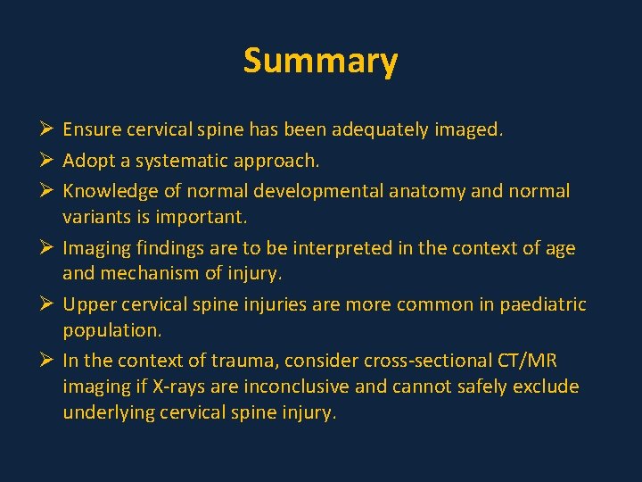 Summary Ø Ensure cervical spine has been adequately imaged. Ø Adopt a systematic approach.