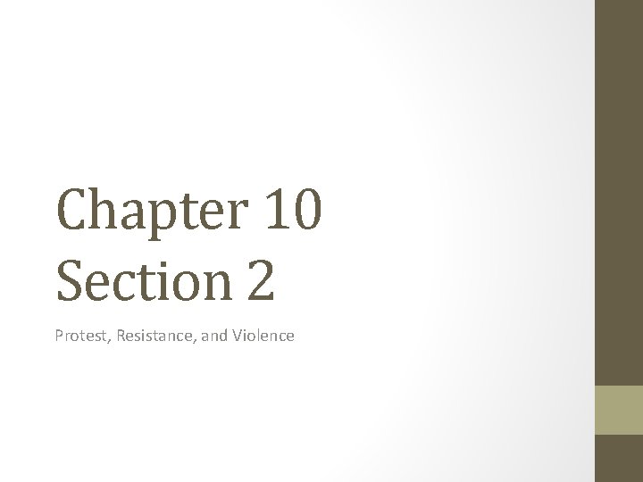 Chapter 10 Section 2 Protest, Resistance, and Violence Chapter 10 Section 2 Protest, Resistance, and Violence