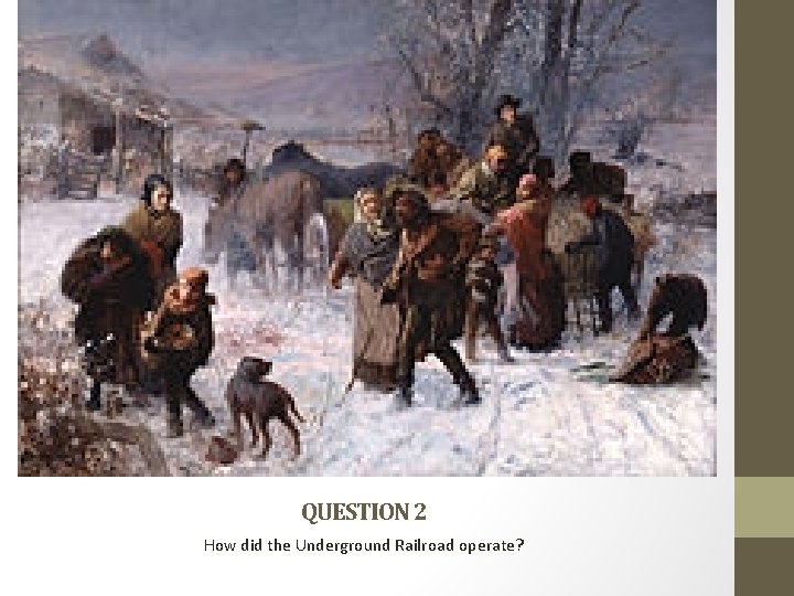 QUESTION 2 How did the Underground Railroad operate? QUESTION 2 How did the Underground Railroad operate?